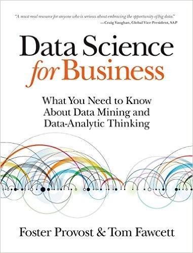 Foster Provost, Tom Fawcett: Data Science for Business (2013, O'Reilly Media, Inc.)