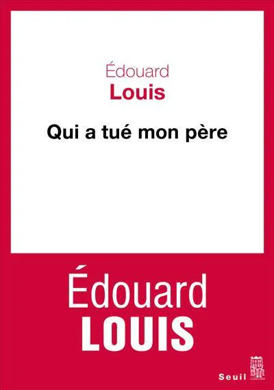 Édouard Louis: Qui a tué mon père (French language, 2018, Éditions du Seuil)