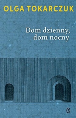 Olga Tokarczuk: Dom dzienny, dom nocny (Hardcover, Polish language, 2020, Wydawnictwo Literackie)