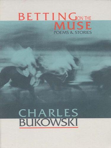 Charles Bukowski: Betting on the Muse (EBook, 2007, HarperCollins)