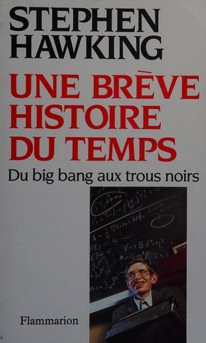 Stephen Hawking: Une brève histoire du temps : du big bang aux trous noirs (French language, 1989, Flammarion)