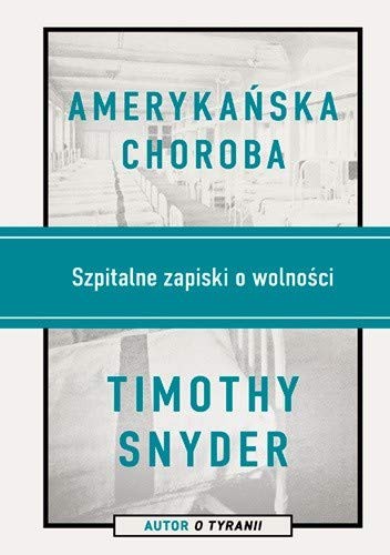 Timothy Snyder: Amerykanska choroba. Szpitalne zapiski o wolnosci (Hardcover, 2021, Znak)