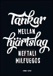 Neftali Milfuegos: Tankar mellan hjärtslag (Hardcover, Swedish language, 2015, Wahlström & Widstrand)