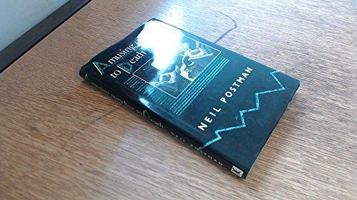 Neil Postman: Amusing Ourselves to Death (1986, Heinemann)