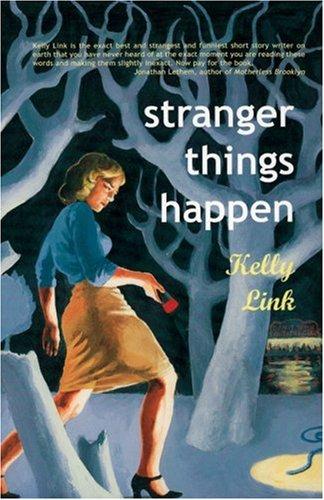 Kelly Link: Stranger Things Happen