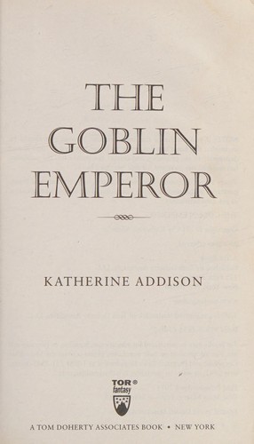 Sarah Monette: The Goblin Emperor (Hardcover, 2014, Tor Books, Tor)