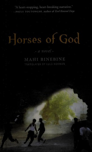 Mahi Binebine: Horses of god (2013, Tin House Books, Distributed to the trade by Publishers Group West)