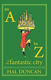 Hal Duncan: An A-Z of the fantastic city (2012, Small Beer Press)