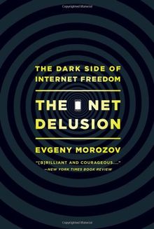Evgeny Morozov: The Net Delusion: The Dark Side of Internet Freedom (2011, PublicAffairs)