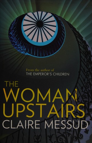 Claire Messud: The woman upstairs (2013, Virago)