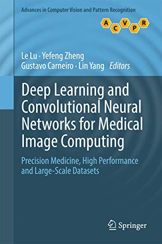Le Lu, Yefeng Zheng, Gustavo Carneiro, Lin Yang: Deep Learning and Convolutional Neural Networks for Medical Image Computing (Hardcover, 2017, Springer)