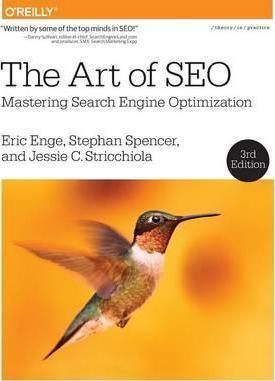 Eric Enge, Stephan Spencer, Rand Fishkin, Jessie Stricchiola, Eric Enge, Stephan Spencer, Jessie Stricchiola: The Art of SEO (2015, O'Reilly Media)