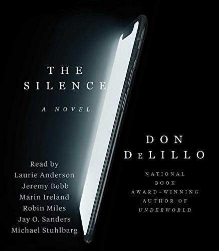 Jeremy Bobb, Marin Ireland, Robin Miles, Don DeLillo, Laurie Anderson, Jay O. Sanders, Michael Stuhlbarg: The Silence (AudiobookFormat, 2020, Simon & Schuster Audio)