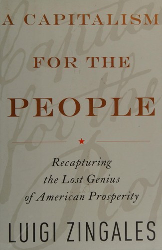 Luigi Zingales: A capitalism for the people (2012, Basic Books)