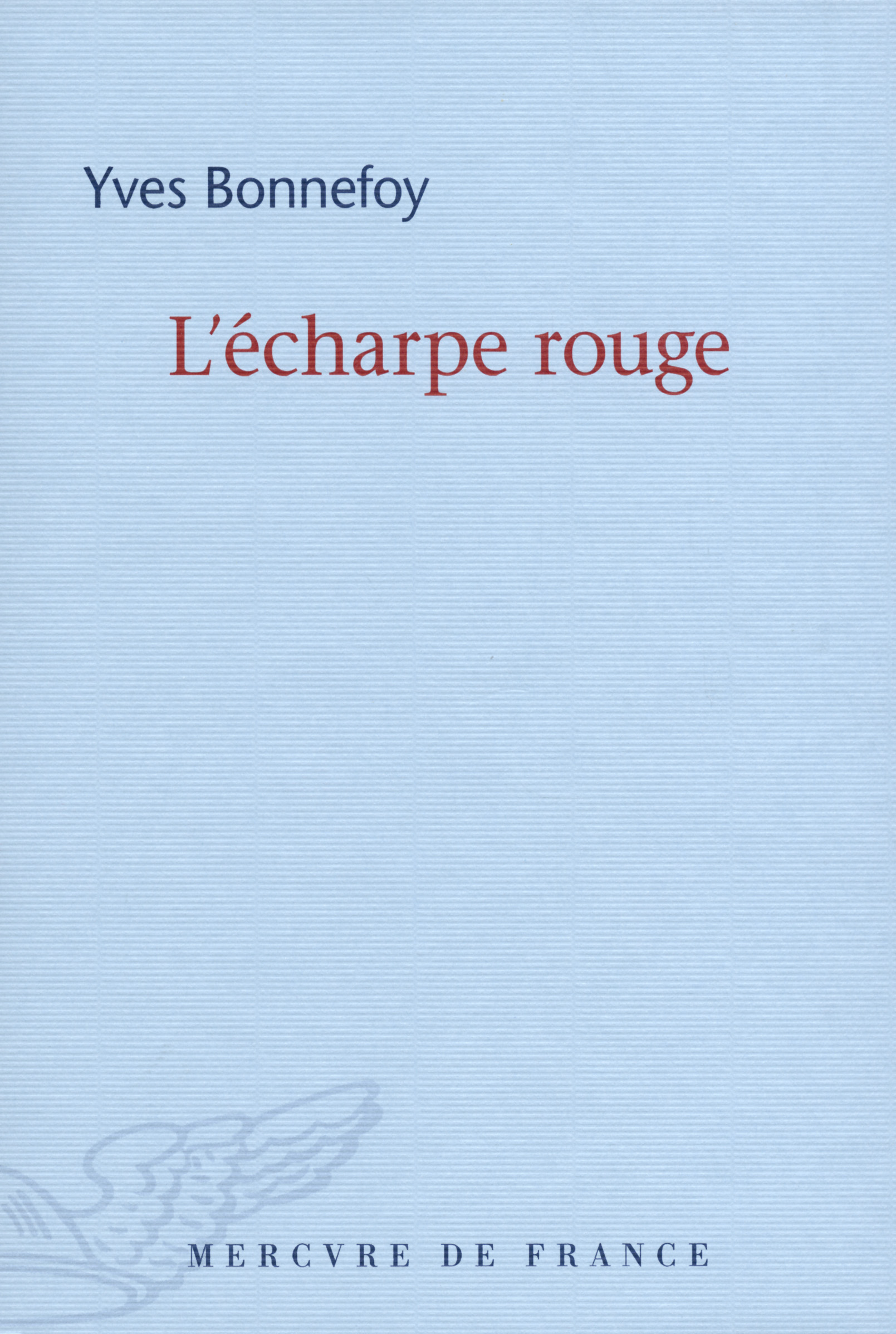 Yves Bonnefoy: L'écharpe rouge (French language, 2016, Mercure de France)