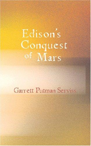 Garrett Putman Serviss: Edison's Conquest of Mars (Paperback, 2007, BiblioBazaar)
