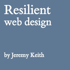 Jeremy Keith: Resilient Web Design (2016, Jeremy Keith)
