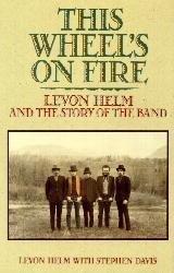 Levon Helm: This Wheel's on Fire: Levon Helm and the Story of the Band (1993)