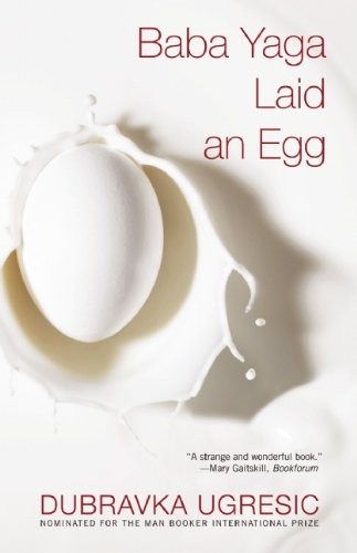 Dubravka Ugrešić, Dubravka Ugrešić (duplicate): Baba Yaga Laid an Egg (Paperback, 2011, Grove Press)