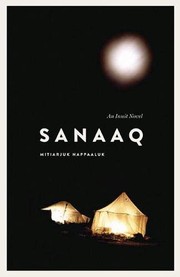 Mitiarjuk Nappaaluk: Sanaaq (2014, University of Manitoba Press)