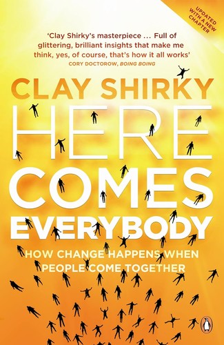 Clay Shirky: Here Comes Everybody (2009, Penguin Books, Limited)