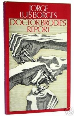 Jorge Luis Borges, Norman Thomas Di Giovanni: Doctor Brodie's Report (1974, Penguin Books, Limited, Allen Lane)