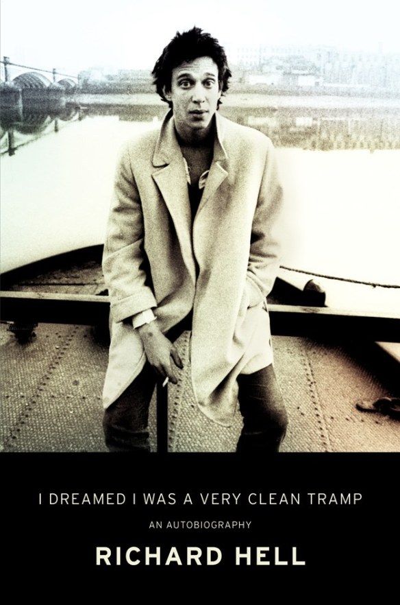 Richard Hell: I Dreamed I Was a Very Clean Tramp (2013, HarperCollins Publishers)
