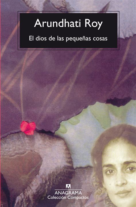 Arundhati Roy: El dios de las pequeñas cosas (Spanish language, 1998, Editorial Anagrama)