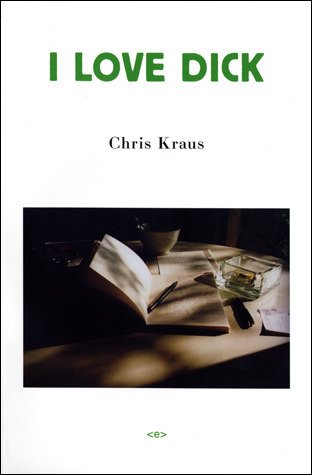 Chris Kraus: I Love Dick (Paperback, 2006, Semiotext(e))