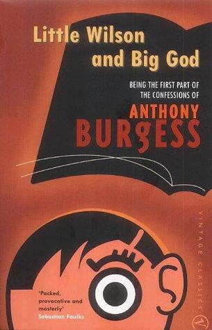 Anthony Burgess: Little Wilson and Big God (2002, VINTAGE (RAND))