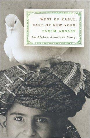 Mir Tamim Ansary: West of Kabul, east of New York (2002, Farrar, Straus and Giroux)