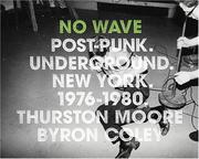 Thurston Moore, Thurston Moore, Byron Coley: No Wave (2008, Abrams Image)
