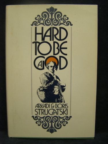 Arkady and Boris Strugatsky: Hard to be a God (1973, Seabury Press)