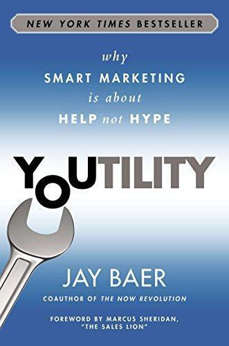 Jay Baer: Youtility: Why Smart Marketing Is about Help Not Hype (2014)