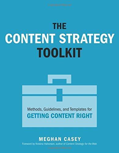 Meghan Casey: The Content Strategy Toolkit: Methods, Guidelines, and Templates for Getting Content Right