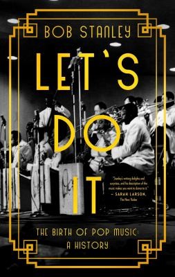 Bob Stanley: Let's Do It : The Birth of Pop Music (2022, Pegasus Books)