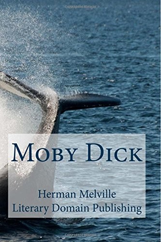 Herman Melville, Literary Domain Publishing: Moby Dick (2018, CreateSpace Independent Publishing Platform, Createspace Independent Publishing Platform)