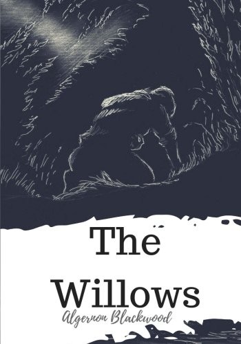 Algernon Blackwood: The Willows (2018, CreateSpace Independent Publishing Platform)