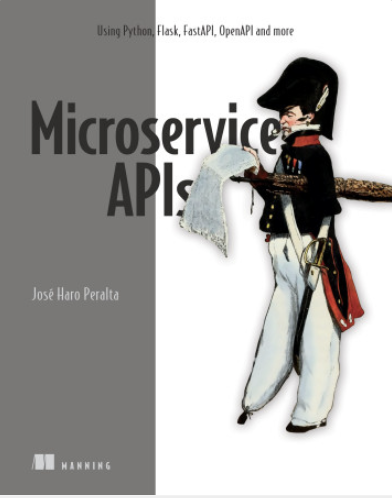 Jose Haro Peralta: Microservice APIs in Python (2022, Manning Publications Co. LLC)