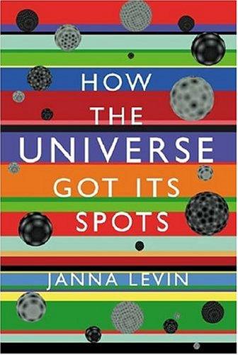 Janna Levin: How the Universe Got Its Spots (Hardcover, 2002, Weidenfeld & Nicolson)