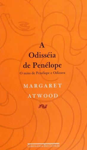 Margaret Atwood: A odisséia de Penélope (Portuguese language, 2005, Companhia das Letras)