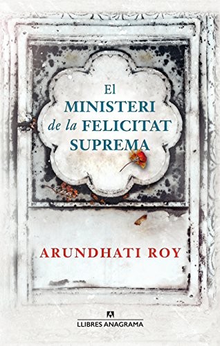 Arundhati Roy, Xavier Pàmies: El ministeri de la felicitat suprema (2017, Editorial Anagrama)