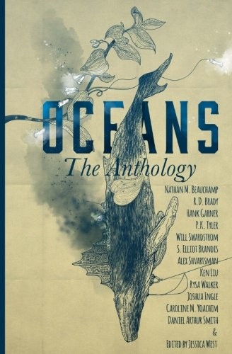 Ken Liu, Daniel Arthur Smith, Rysa Walker, R.D. Brady, Alex  Shvartsman, Caroline M. Yoachim, Nathan M. Beauchamp, S. Elliot Brandis, P.K. Tyler, Hank Garner, Will Swardstrom, Joshua Ingle: OCEANS: The Anthology (Frontiers of Speculative Fiction) (Volume 2) (Holt Smith Limited)