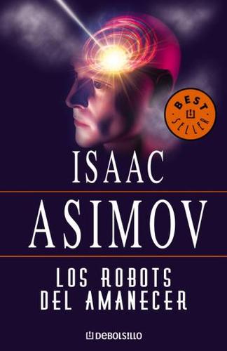 Айзек Азимов: Los Robots Del Amanecer (Paperback, Spanish language)