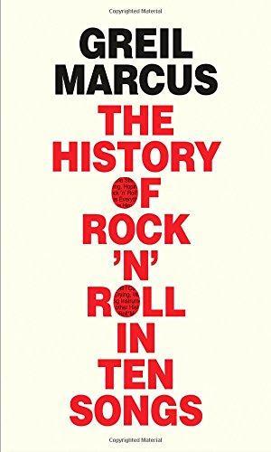 Greil Marcus: The History of Rock 'n' Roll in Ten Songs (2014)