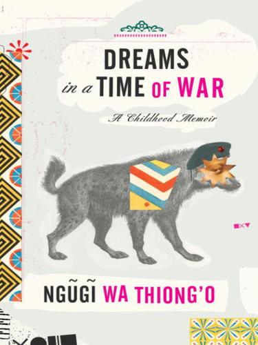 Ngugi wa Thiong’o, Miguel García: Dreams in a Time of War (EBook, 2010, Knopf Doubleday Publishing Group)