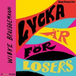 Amanda Svensson, Johanna Hovegren: Lycka är för losers (AudiobookFormat, Swedish language, 2020, A Nice Noise)