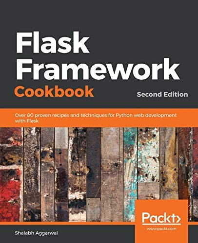 Shalabh Aggarwal: Flask Framework Cookbook (2019, Packt Publishing, Limited, Packt Publishing)