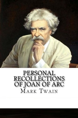 Mark Twain: Personal Recollections of Joan of Arc (2018, CreateSpace Independent Publishing Platform)