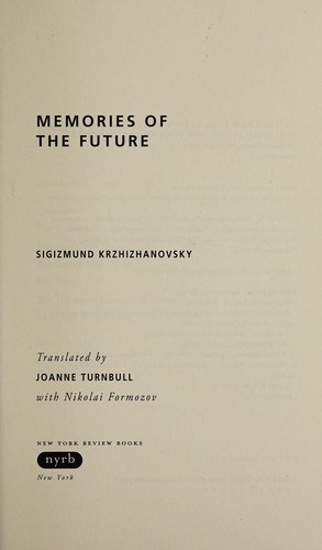 Sigizmund Krzhizhanovskiĭ: Memories of the future (2009, New York Review Books)